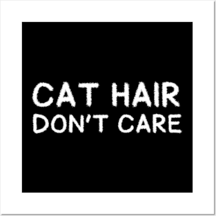 Cat Hair Don’t Care Posters and Art